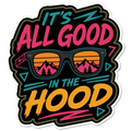 It's All Good in the Hood 4" Vinyl Sticker